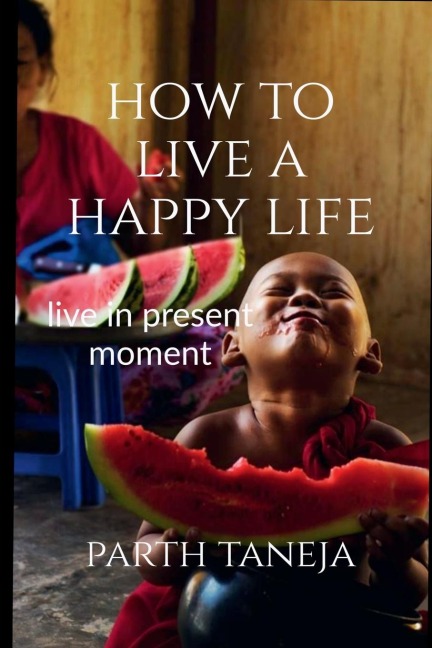 How to live a happy life: Live in present moment