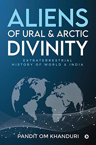 Aliens of Ural & Arctic Divinity Extraterrestrial History of World & India