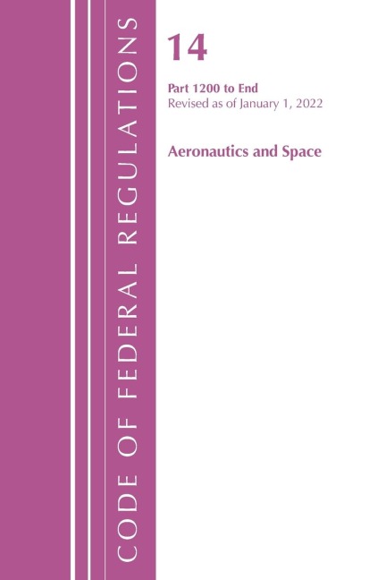 Code of Federal Regulations, Title 14 Aeronautics and Space 1200-End, Revised as of January 1, 2024