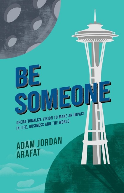 Be Someone: Operationalize Vision to make an Impact in Life, Business and the World.
