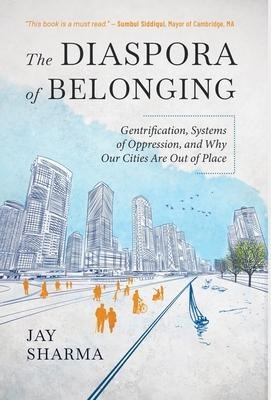 The Diaspora of Belonging: Gentrification, Systems of Oppression, and Why Our Cities Are Out of Place