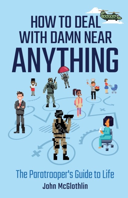 How to Deal with Damn Near Anything: The Paratroopers Guide to Life