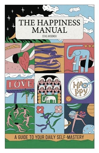 The Happiness Manual A Guide to Your Daily Self-Mastery