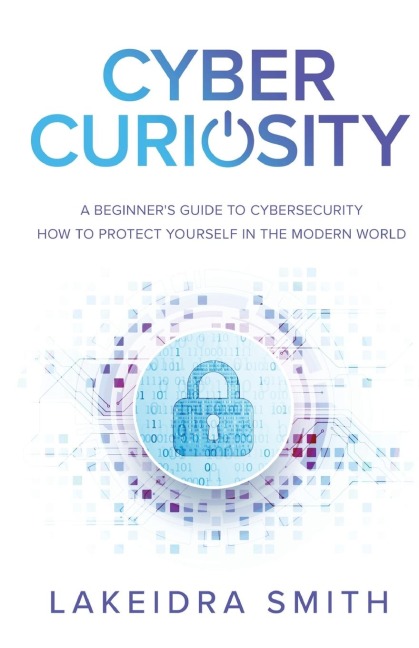 Cyber Curiosity: A Beginners Guide to Cybersecurity
