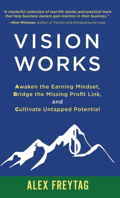 Vision Works: Awaken the Earning Mindset,  Bridge the Missing Profit Link, and  Cultivate Untapped Potential