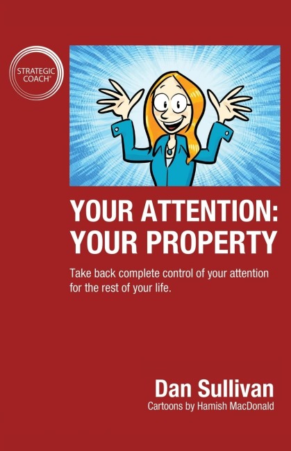 Your Attention: Your Property: Your Property: Take back complete control of your attention for the rest of your life.