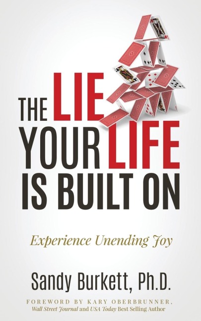 The Lie Your Life Is Built On: Experience Unending Joy