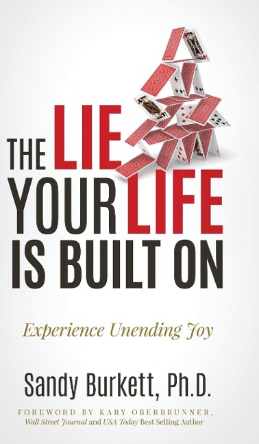The Lie Your Life Is Built On: Experience Unending Joy