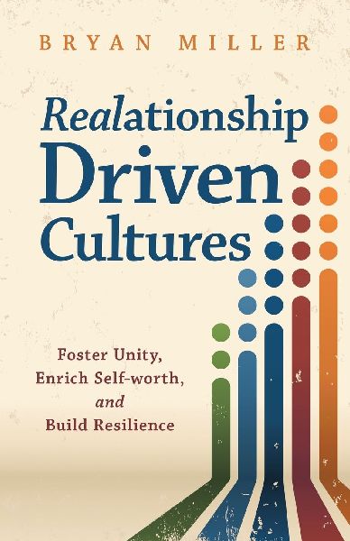Realationship Driven Cultures: Foster Unity, Enrich Self-Worth, and Build Resilience