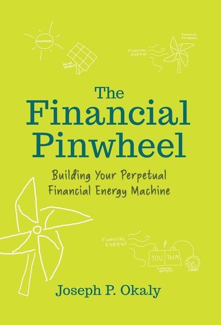 The Financial Pinwheel: Building Your Perpetual Financial Energy Machine