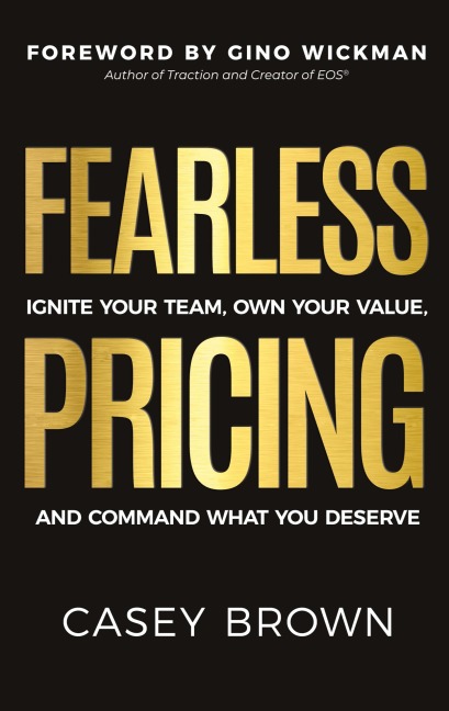 Fearless Pricing: Ignite Your Team, Own Your Value, and Command What You Deserve