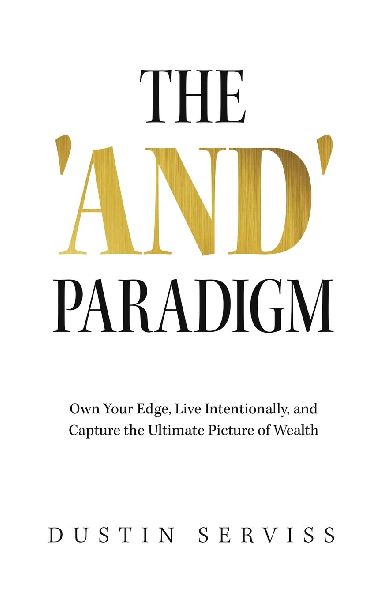 The 'and' Paradigm: Own Your Edge, Live Intentionally, and Capture the Ultimate Picture of Wealth