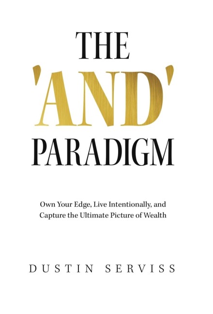 The 'And' Paradigm: Own Your Edge, Live Intentionally, and Capture the Ultimate Picture of Wealth