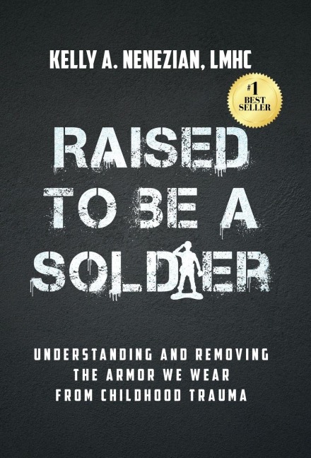 Raised to Be a Soldier: Understanding and Removing The Armor We Wear From Childhood Trauma