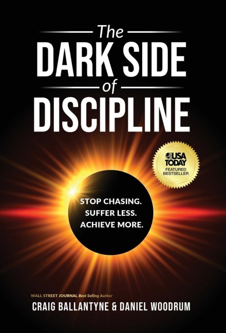 The Dark Side of Discipline: Stop Chasing. Suffer Less. Achieve More.