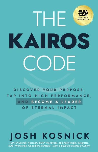 The Kairos Code: Discover Your Purpose, Tap into High Performance, and Become a Leader of Eternal Impact
