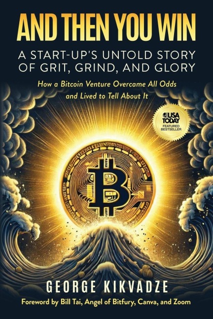 And Then You Win: A Start-Up's Untold Story of Grit, Grind, and Glory