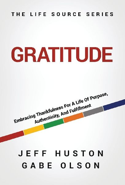 Gratitude: Embracing Thankfulness For A Life Of Purpose, Authenticity, And Fulfillment