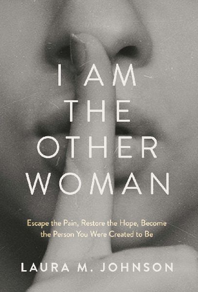 I Am the Other Woman: Escape the Pain, Restore the Hope, Become the Person You Were Created to Be