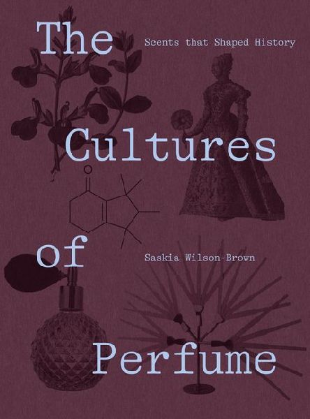 The Cultures of Perfume: Scents That Shaped History