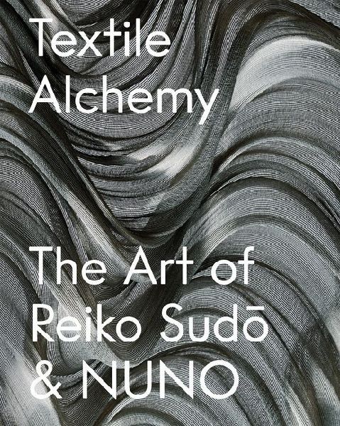 Textile Alchemy: The Art of Reiko Sud&#333; And Nuno