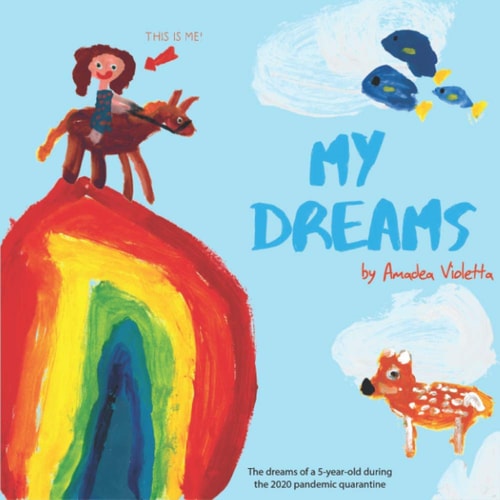My Dreams The Dreams of a 5-Year-old During the 2020 Pandemic Quarantine