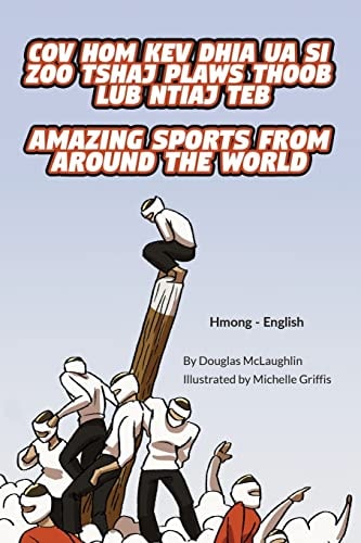 Amazing Sports from Around the World (Hmong-English) Cov Hom Kev Dhia Ua Si Zoo Tshaj Plaws Thoob Lub Ntiaj Teb
