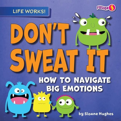Dont Sweat It: How to Navigate Big Emotions
