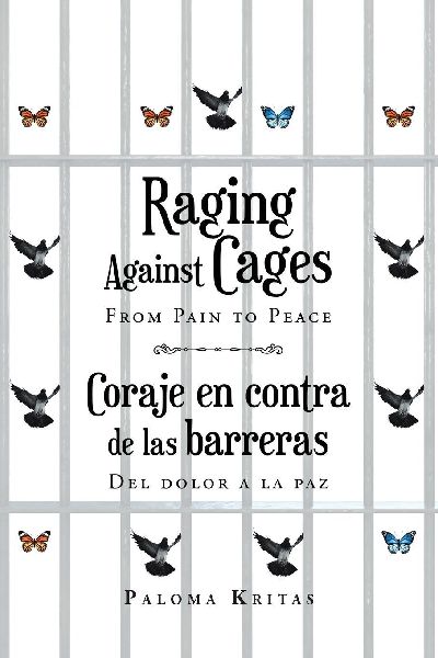 Raging Against Cages From Pain to Peace Coraje en contra de las barreras del dolor a la paz