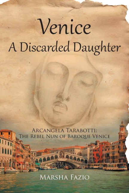 Venice: A Discarded Daughter: Arcangela Tarabotti: The Rebel Nun of Baroque Venice