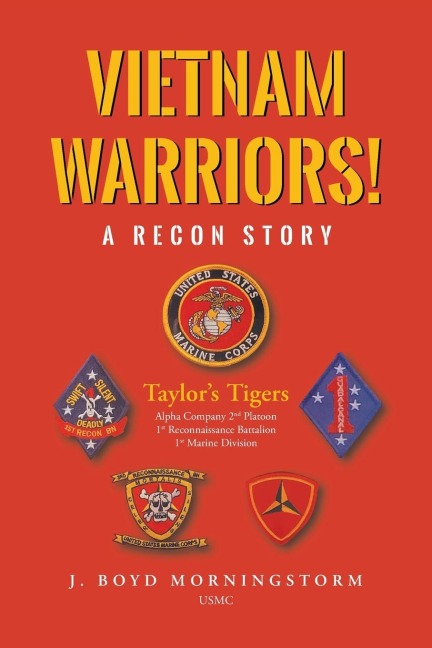 Vietnam Warriors! A Recon Story: Taylors Tigers Alpha Company 2nd Platoon 1st Reconnaissance Battalion 1st Marine Division