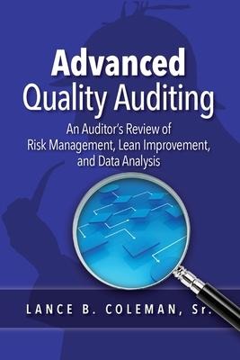 Advanced Quality Auditing: An Auditors Review of Risk Management, Lean Improvement, and Data Analysis