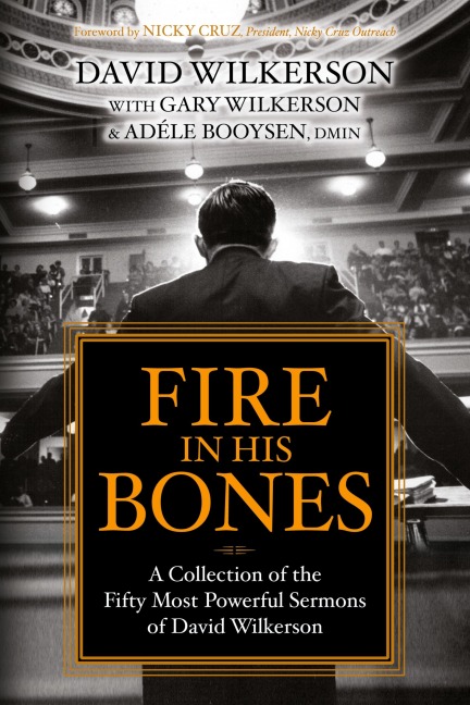 Fire in His Bones: A Collection of the Fifty Most Powerful Sermons of David Wilkerson