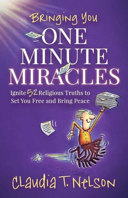 One Minute Miracles: Ignite 52 Religious Truths that Set You Free and Bring You Peace of Mind