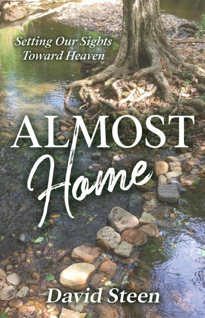 Almost Home: Setting Our Sights Toward Heaven