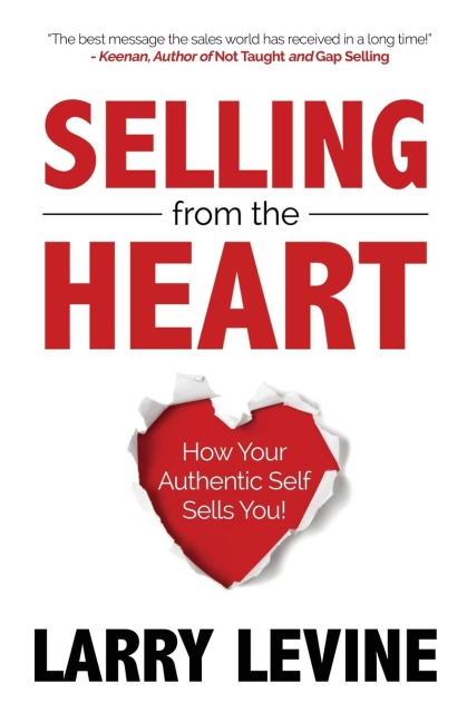 Selling from the Heart: How Your Authentic Self Sells You