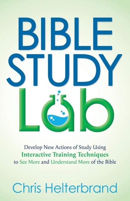 Bible Study Lab: Develop New Actions of Study Using Interactive Training Techniques to See More and Understand More of the Bible