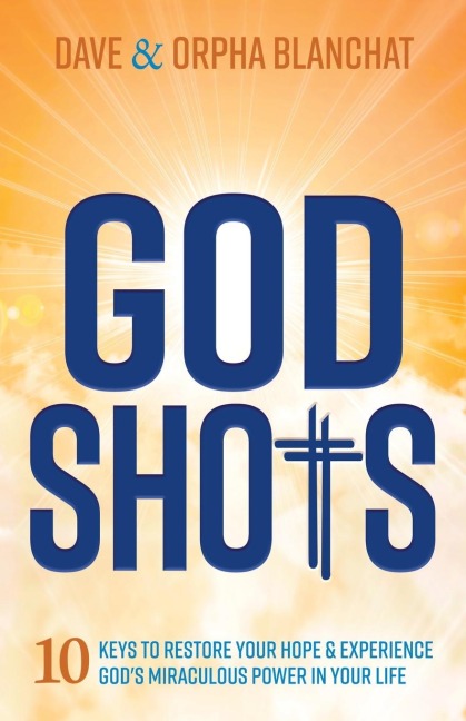 God Shots: 10 Keys to Restore Your Hope and Experience God's Miraculous Power In Your Life