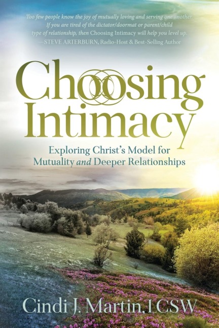 Choosing Intimacy: Exploring Christs Model for Mutuality and Deeply Connected Relationships
