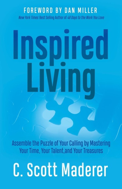 Inspired Living: Assembling the Puzzle of Your Calling by Mastering Your Time, Your Talent, and Your Treasures