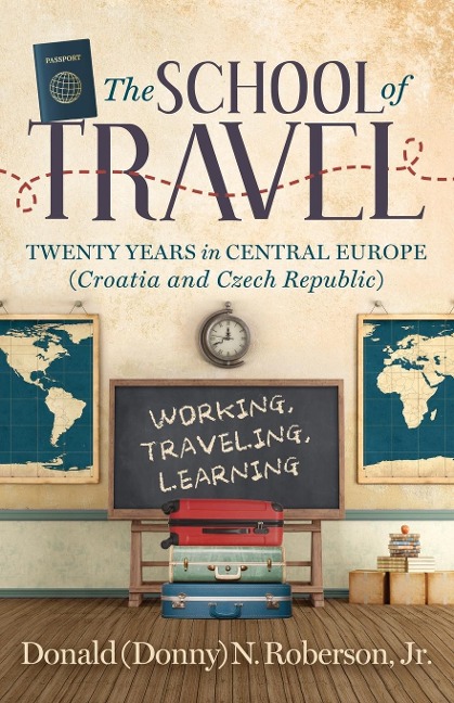 School of Travel: Twenty Years in Central Europe. Working, Traveling, Learning