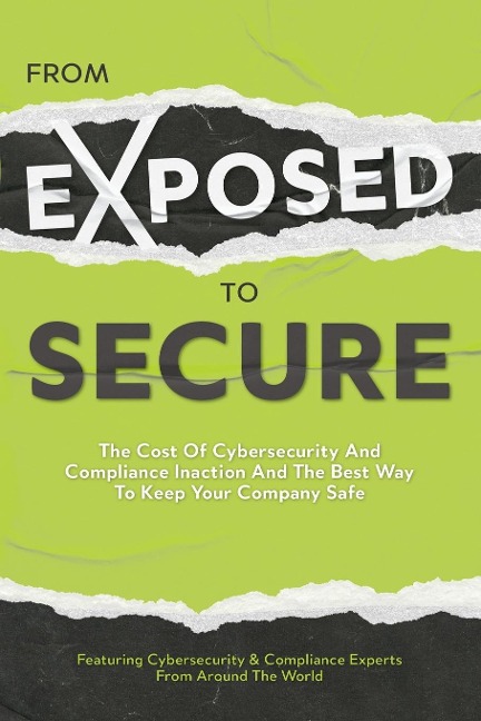 From Exposed to Secure: The Cost of Cybersecurity and Compliance Inaction and the Best Way to Keep Your Company Safe