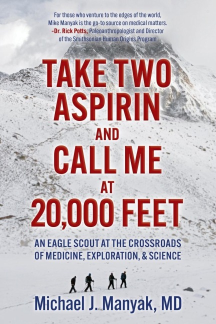 Take Two Aspirin and Call Me at 20,000 Feet: An Eagle Scout at the Crossroads of Medicine, Exploration, and Science