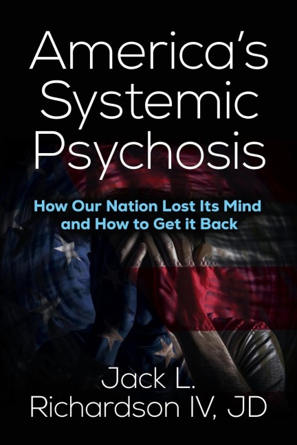 Americas Systemic Psychosis: How Our Nation Lost Its Mind and How to Get It Back
