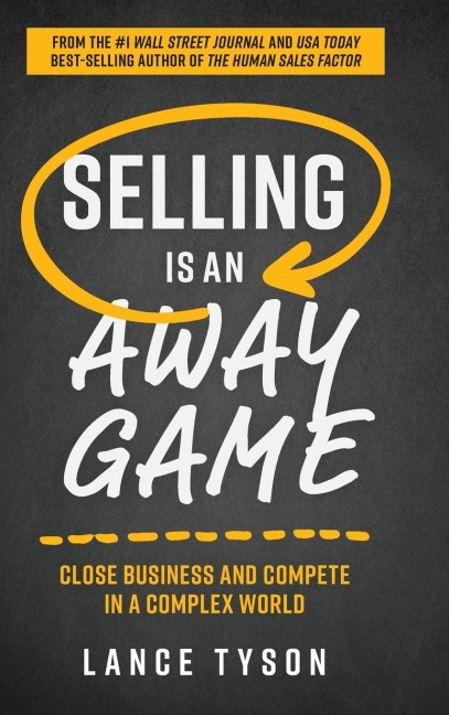 Selling Is an Away Game: Close Business and Compete in a Complex World