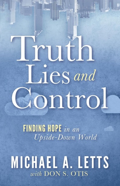 Truth, Lies and Control: Finding Hope in an Upside-Down World