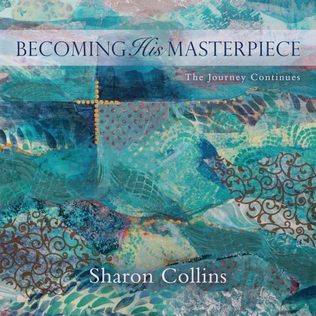 Becoming His Masterpiece: The Journey Continues