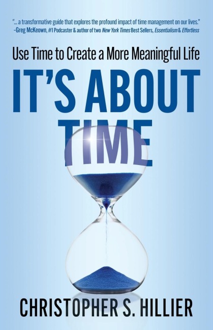 It's About Time: Use Time to Create a More Meaningful Life