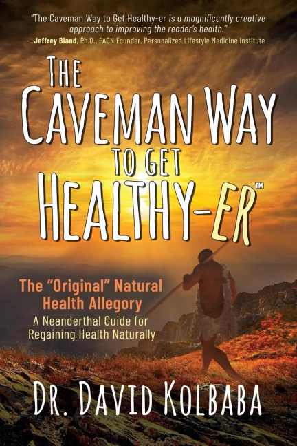 The Caveman Way to Get Healthy-er: A Neanderthal Guide for Regaining Health Naturally