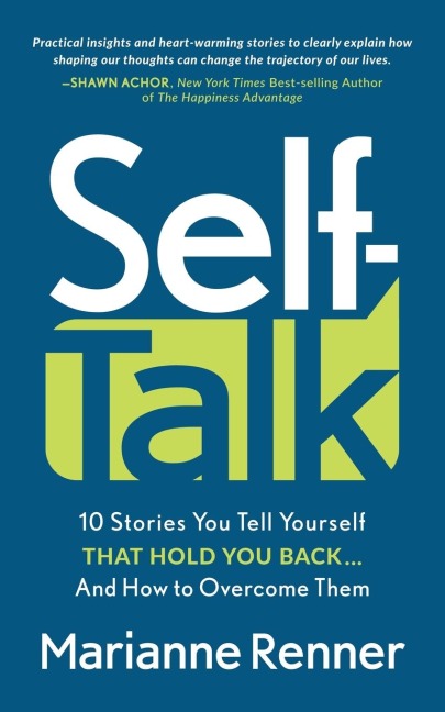 Self Talk: 10 Stories You Tell Yourself that Hold You Back...And How to Overcome Them